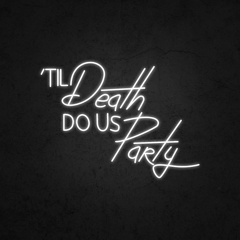 'TIL Death DO US Party Neon Sign | Neonoutlets.