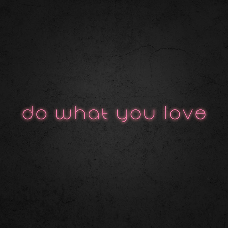 do what you love Neon Sign | Neonoutlets.