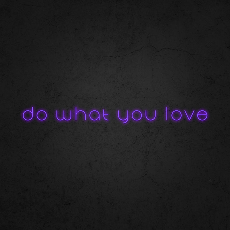 do what you love Neon Sign | Neonoutlets.