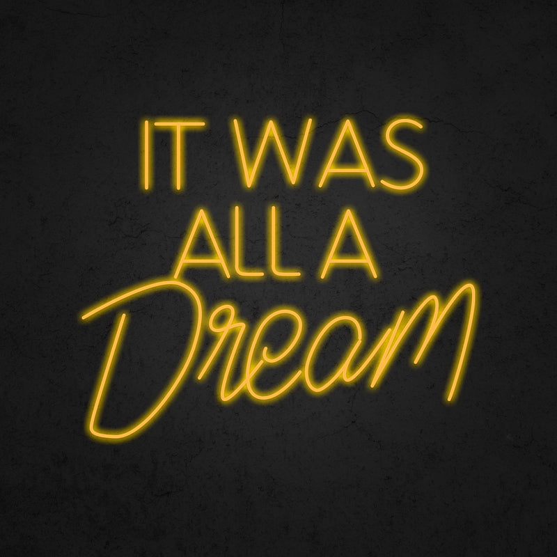 IT WAS ALL A Dream Neon Sign | Neonoutlets.