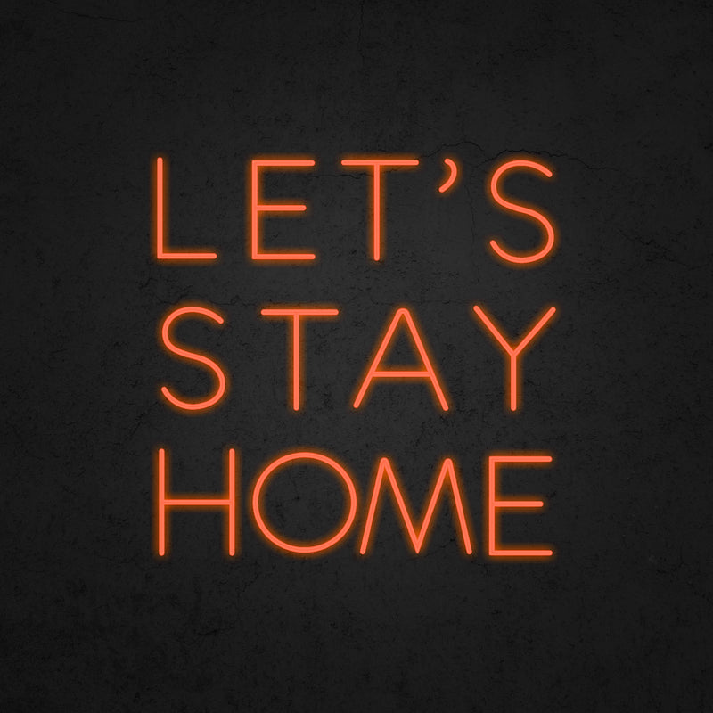 LET'S STAY HOME Neon Sign | Neonoutlets.