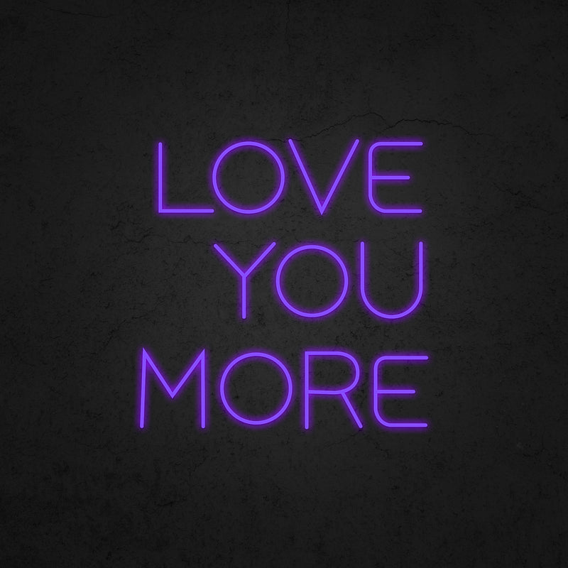 LOVE YOU MORE Neon Sign | Neonoutlets.