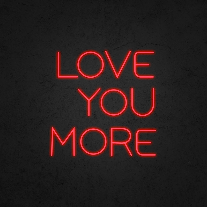 LOVE YOU MORE Neon Sign | Neonoutlets.