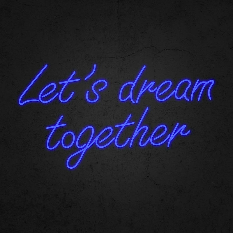 Let's dream together Neon Sign | Neonoutlets.