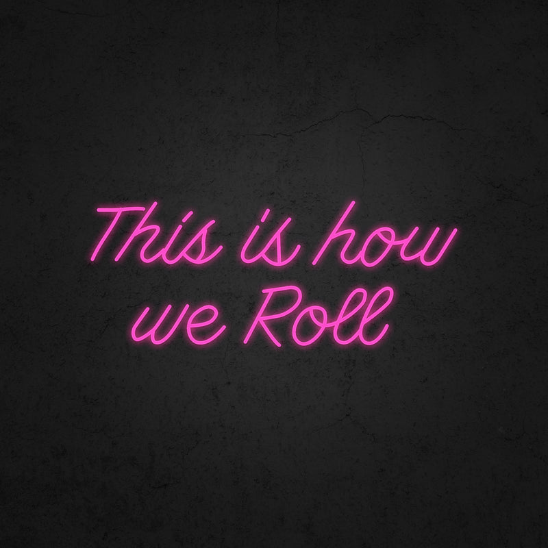 This is how we Roll Neon Sign | Neonoutlets.