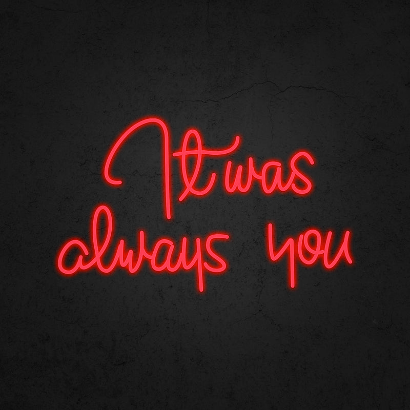 It was always you Neon Sign | Neonoutlets.