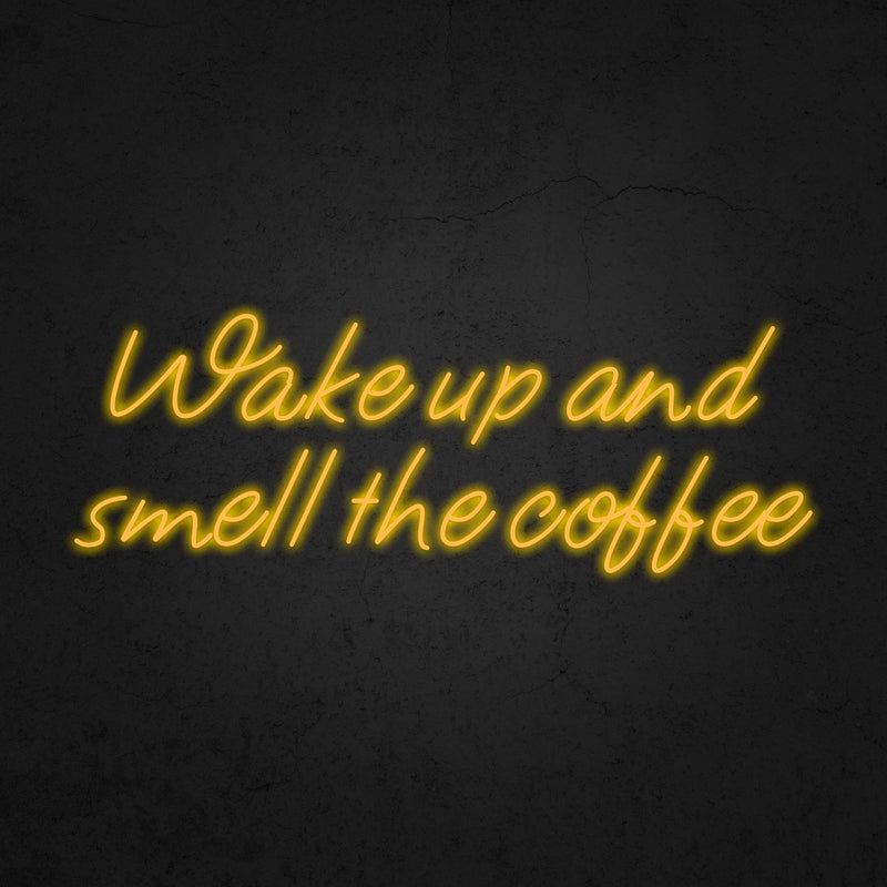 Wake up and smell the coffee Neon Sign | Neonoutlets.