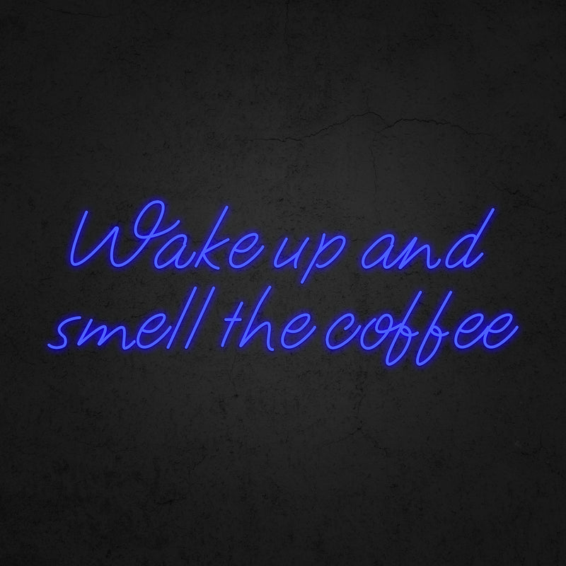 Wake up and smell the coffee Neon Sign | Neonoutlets.