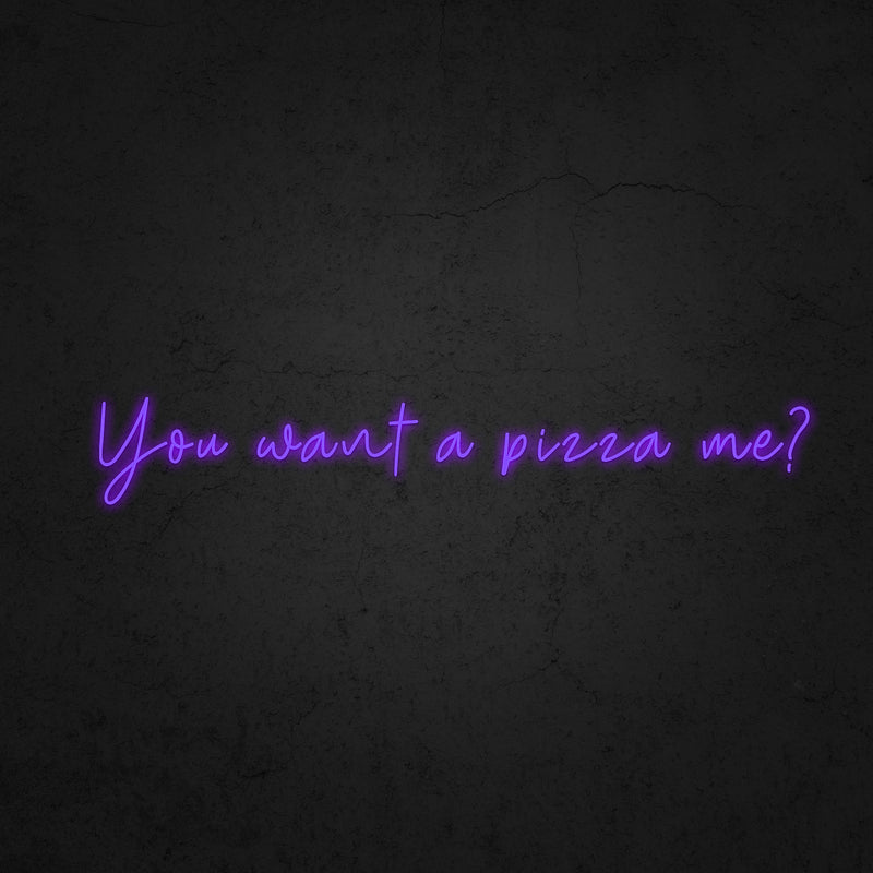 You want a pizza me? Neon Sign | Neonoutlets.